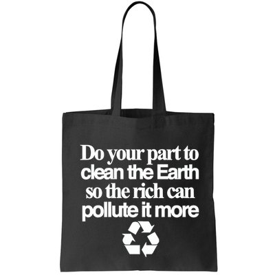 Do Your Part To Clean The Earth So The Rich Can Pollute It More Bag