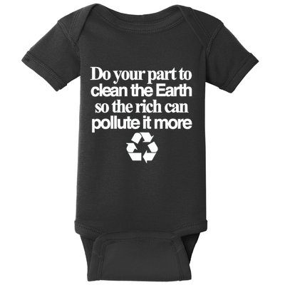 Do Your Part To Clean The Earth So The Rich Can Pollute It More Baby Bodysuit