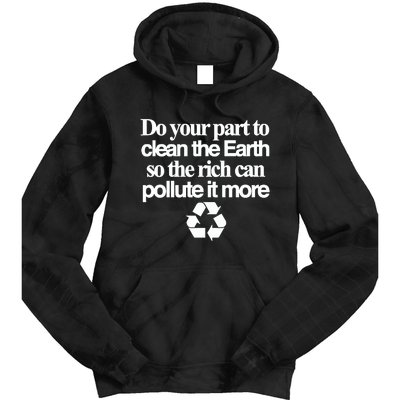 Do Your Part To Clean The Earth So The Rich Can Pollute It More Tie Dye Hoodie