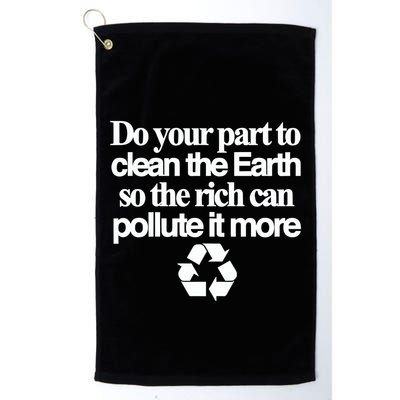 Do Your Part To Clean The Earth So The Rich Can Pollute It More Golf Towel