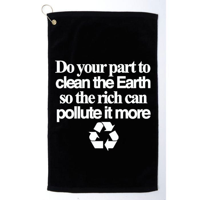 Do Your Part To Clean The Earth So The Rich Can Pollute It More Golf Towel