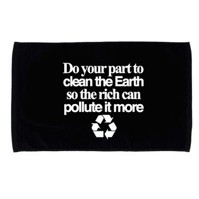 Do Your Part To Clean The Earth So The Rich Can Pollute It More Microfiber Hand Towel