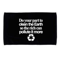 Do Your Part To Clean The Earth So The Rich Can Pollute It More Microfiber Hand Towel