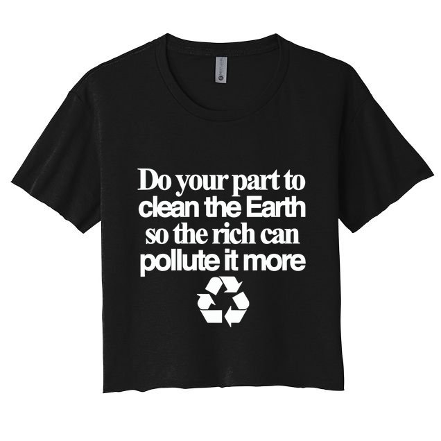 Do Your Part To Clean The Earth So The Rich Can Pollute It More Crop Top