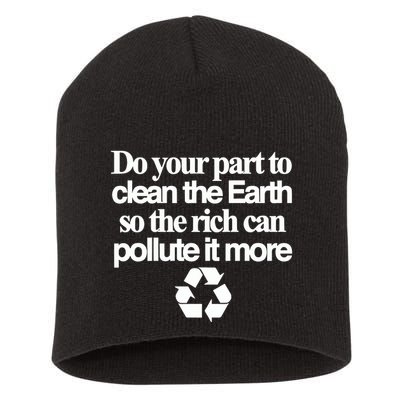 Do Your Part To Clean The Earth So The Rich Can Pollute It More Short Acrylic Beanie