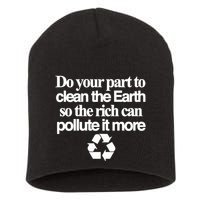 Do Your Part To Clean The Earth So The Rich Can Pollute It More Short Acrylic Beanie