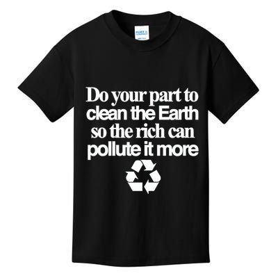 Do Your Part To Clean The Earth So The Rich Can Pollute It More Kids T-Shirt