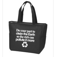 Do Your Part To Clean The Earth So The Rich Can Pollute It More Zip Tote Bag