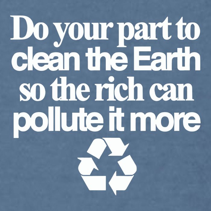 Do Your Part To Clean The Earth So The Rich Can Pollute It More Garment-Dyed Sweatshirt