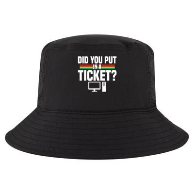 Did You Put In A Ticket Computer Support Work Cool Comfort Performance Bucket Hat