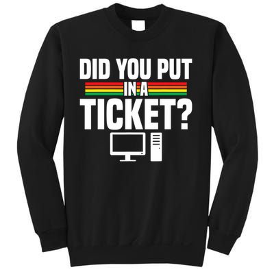 Did You Put In A Ticket Computer Support Work Sweatshirt