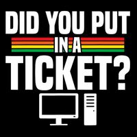 Did You Put In A Ticket Computer Support Work Toddler T-Shirt