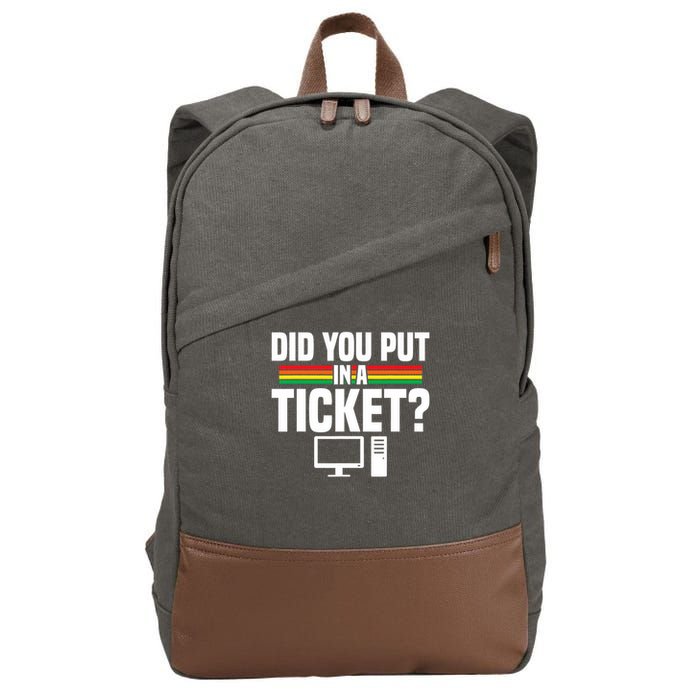 Did You Put In A Ticket Computer Support Work Cotton Canvas Backpack