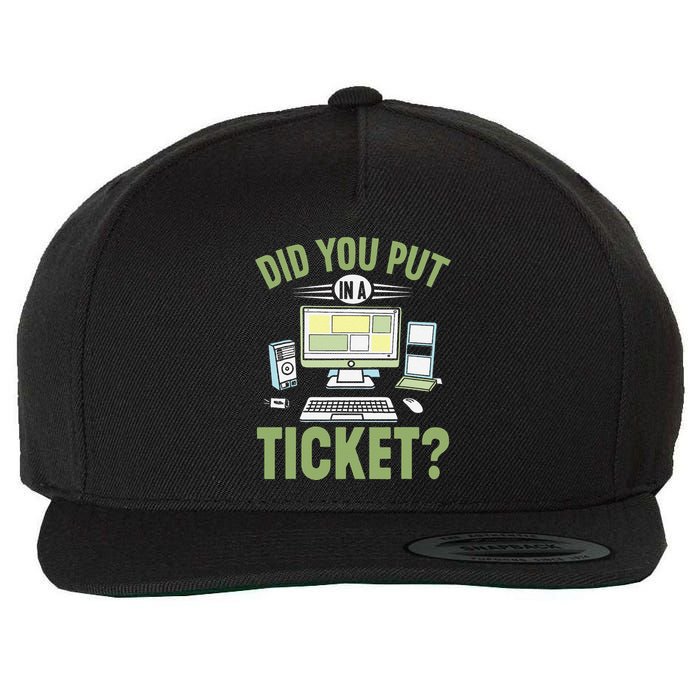Did You Put In A Ticket Computer Support Work Funny Gift Wool Snapback Cap
