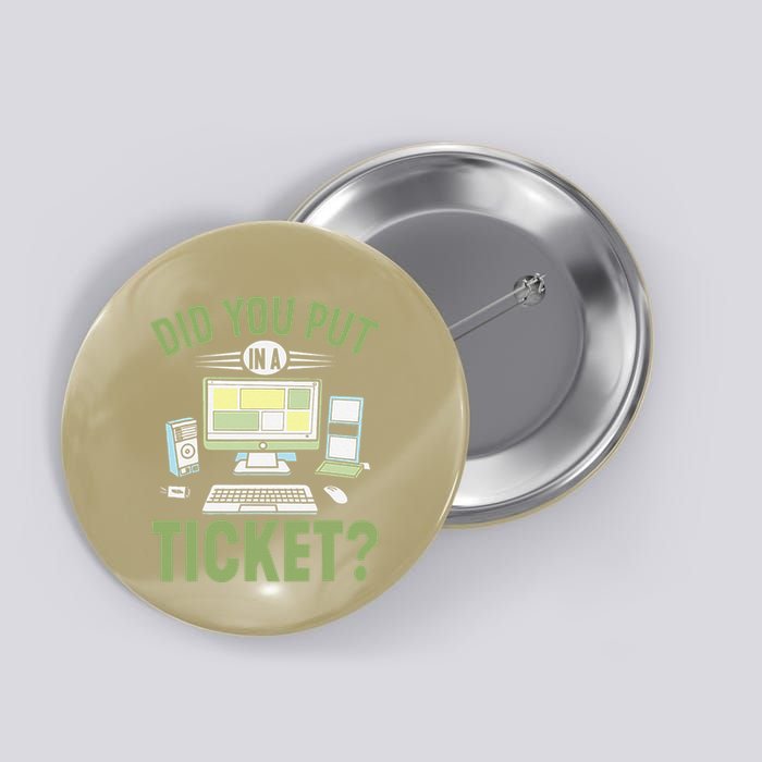 Did You Put In A Ticket Computer Support Work Funny Gift Button