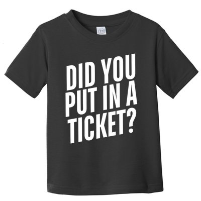 Did You Put In A Ticket User Support It Network Administrator Help Desk Toddler T-Shirt