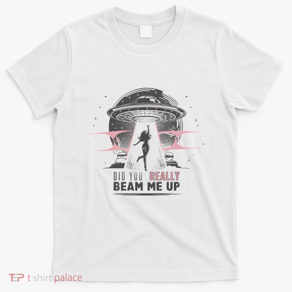 Did You Really Beam Me Up Taylor Lover T-Shirt