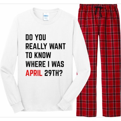 Do You Really Want To Know Where I Was April 29th Long Sleeve Pajama Set