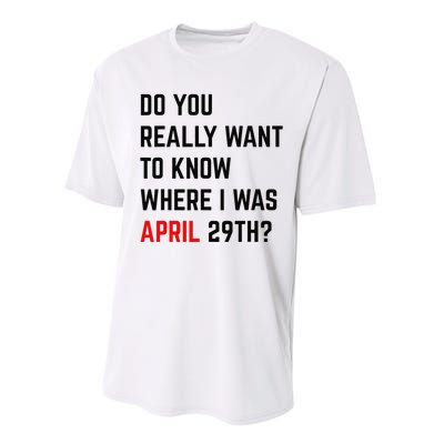 Do You Really Want To Know Where I Was April 29th Performance Sprint T-Shirt