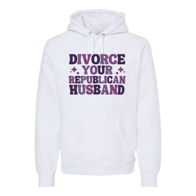 Divorce Your Republican Husband Premium Hoodie