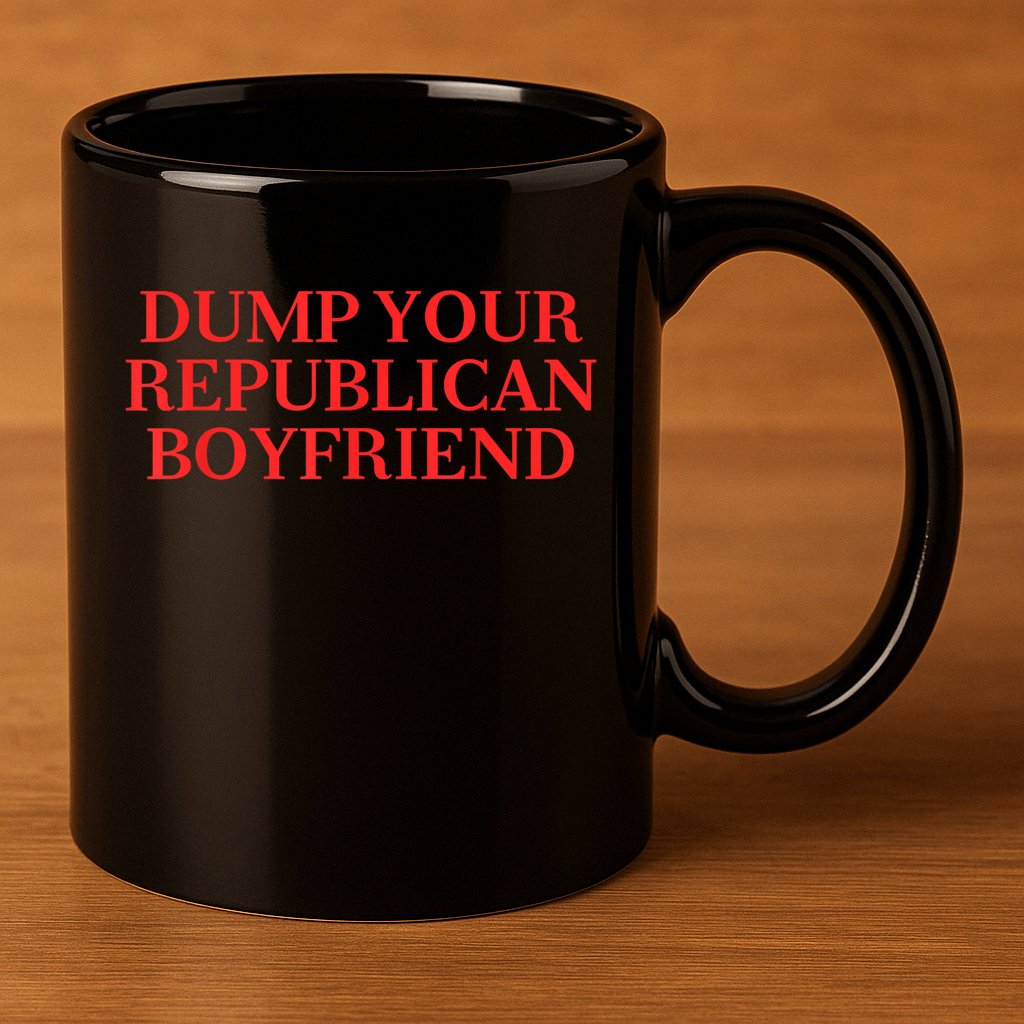 Dump Your Republican Boyfriend Funny Quote 11oz C Handle Ceramic Mug
