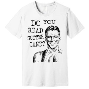 Do You Read Sutter Cane Humorous Premium T-Shirt