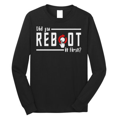 Did You Reboot It First Computer Programmer Security Tech Long Sleeve Shirt