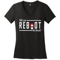 Did You Reboot It First Computer Programmer Security Tech Women's V-Neck T-Shirt