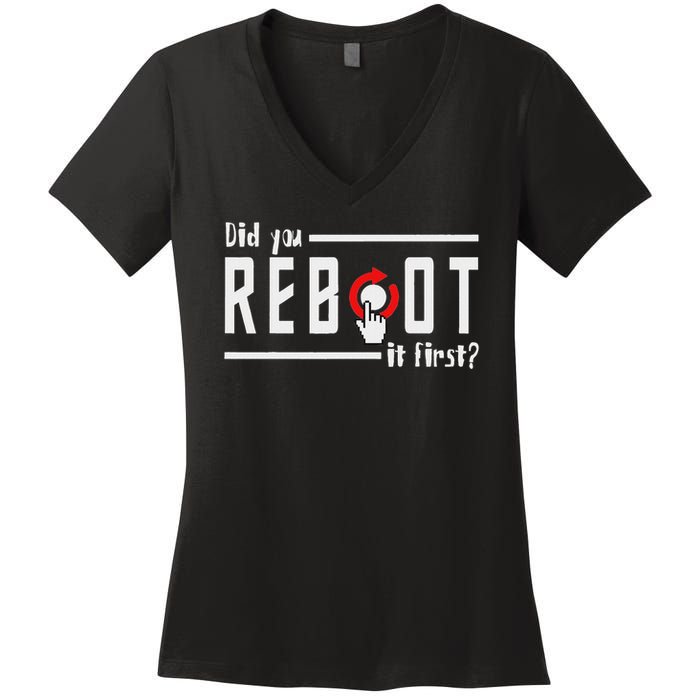 Did You Reboot It First Computer Programmer Security Tech Women's V-Neck T-Shirt
