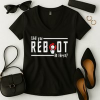 Did You Reboot It First Computer Programmer Security Tech Women's V-Neck T-Shirt
