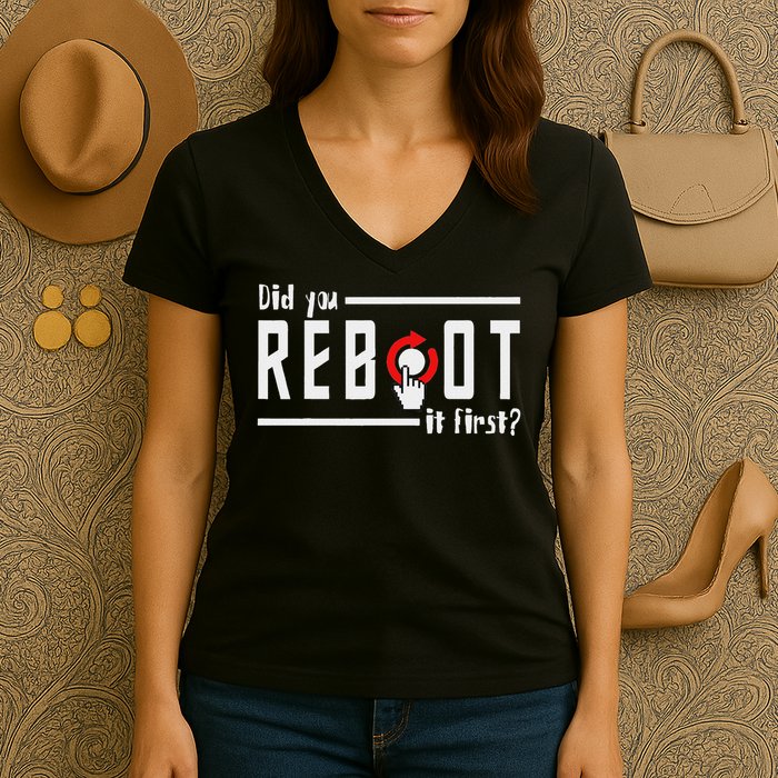 Did You Reboot It First Computer Programmer Security Tech Women's V-Neck T-Shirt