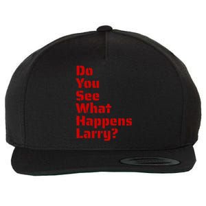 Do You See What Happens Larry Wool Snapback Cap