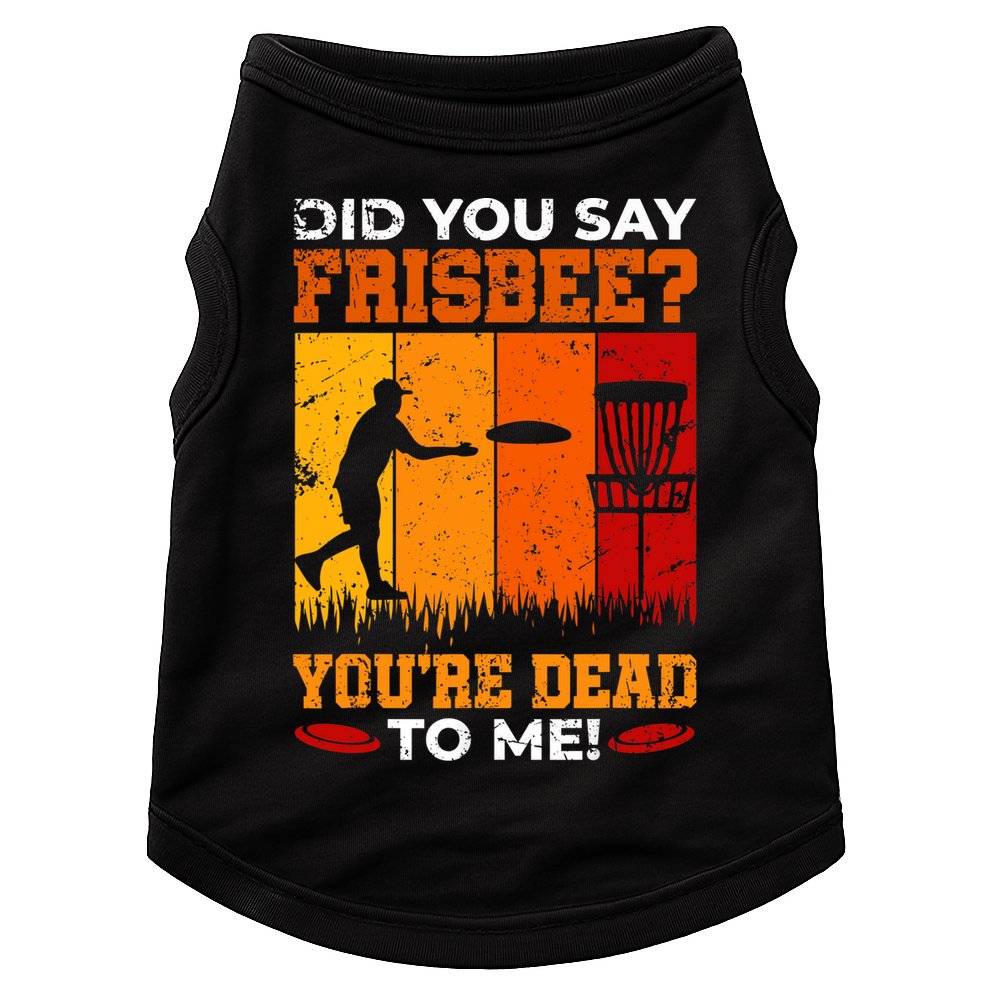 Did You Say Frisbee Shirt Disc Golf Shirt For Disc Golfer Doggie Tank