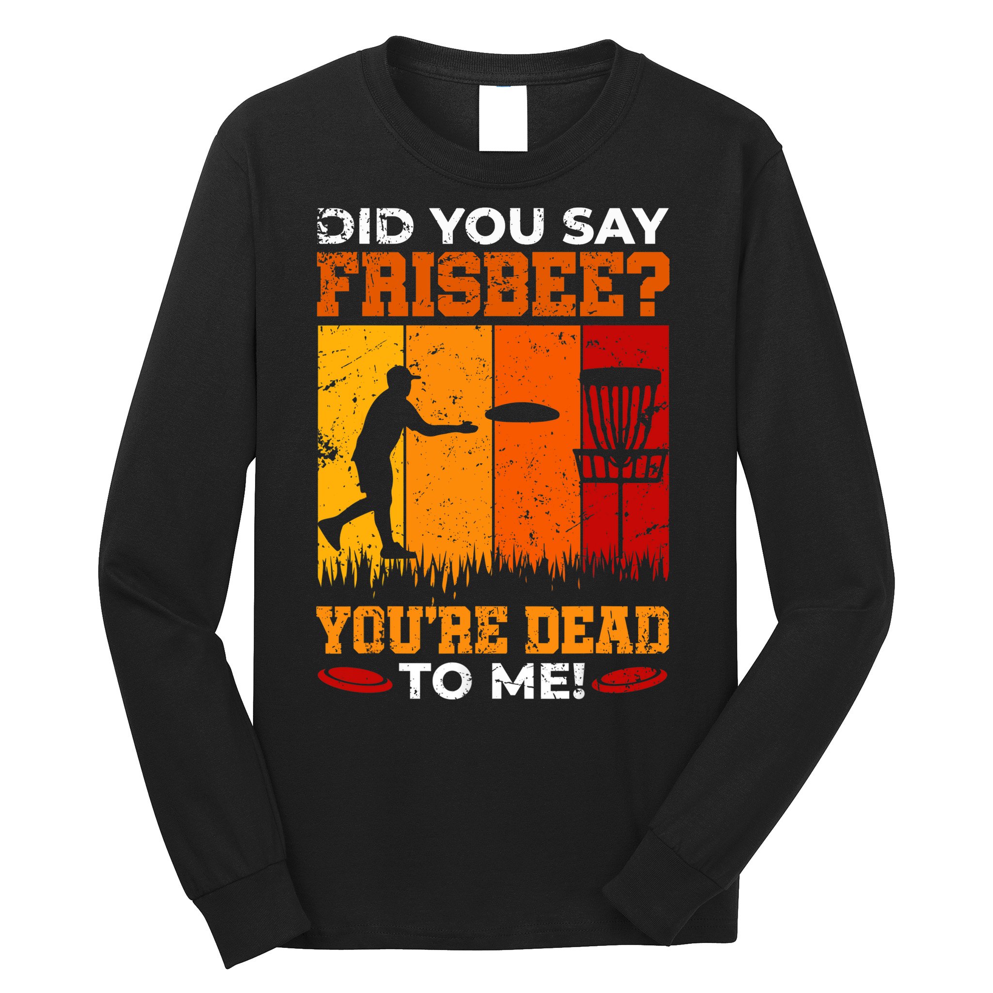 Did You Say Frisbee Shirt Disc Golf Shirt For Disc Golfer Long Sleeve Shirt