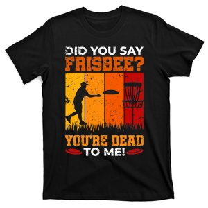 Did You Say Frisbee Shirt Disc Golf Shirt For Disc Golfer T-Shirt