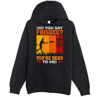 Did You Say Frisbee Shirt Disc Golf Shirt For Disc Golfer Premium Pullover Hoodie