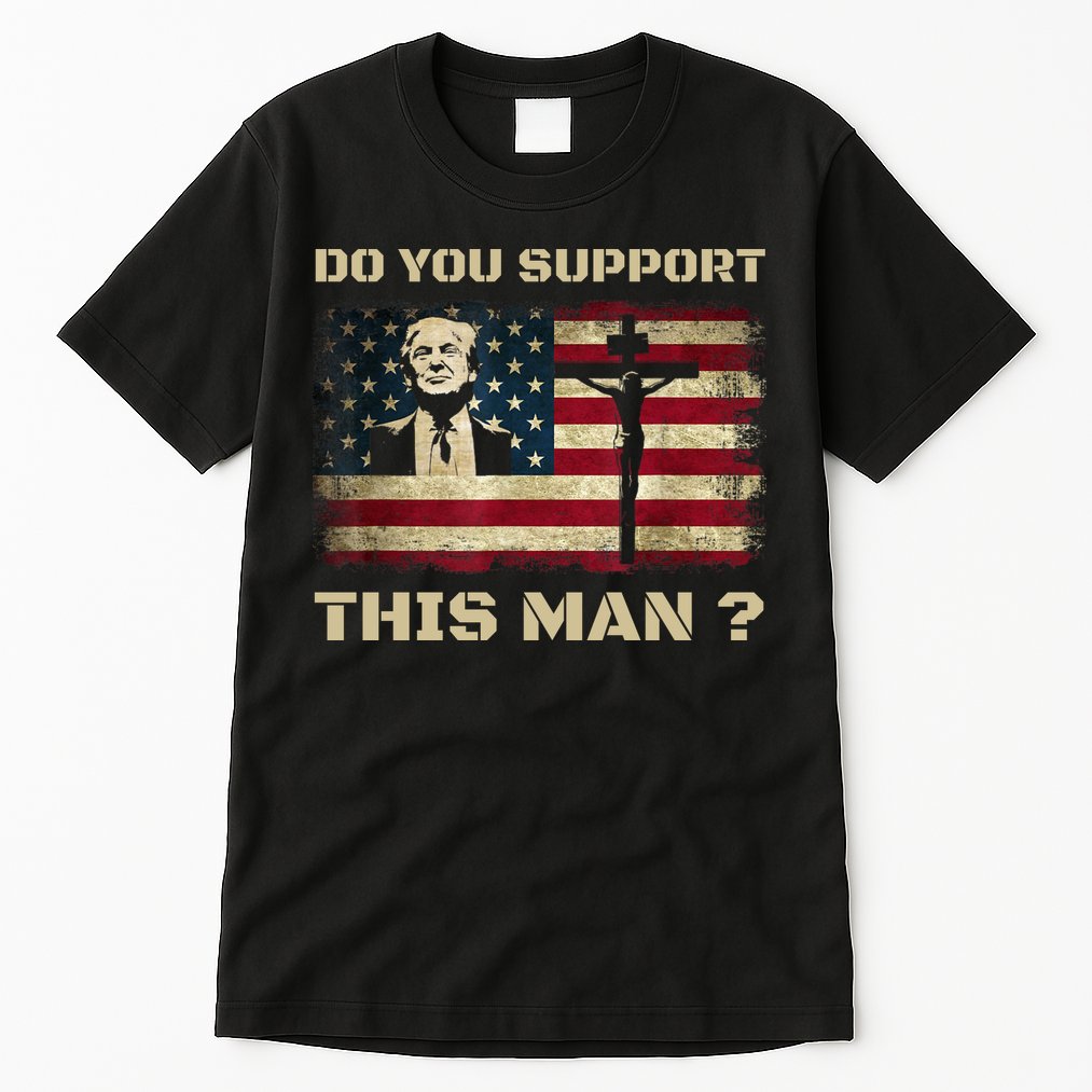 Do You Support This Man Funny Trump Tall T-Shirt