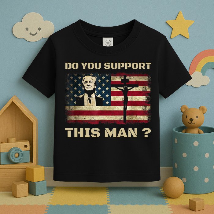 Do You Support This Man Funny Trump Toddler T-Shirt