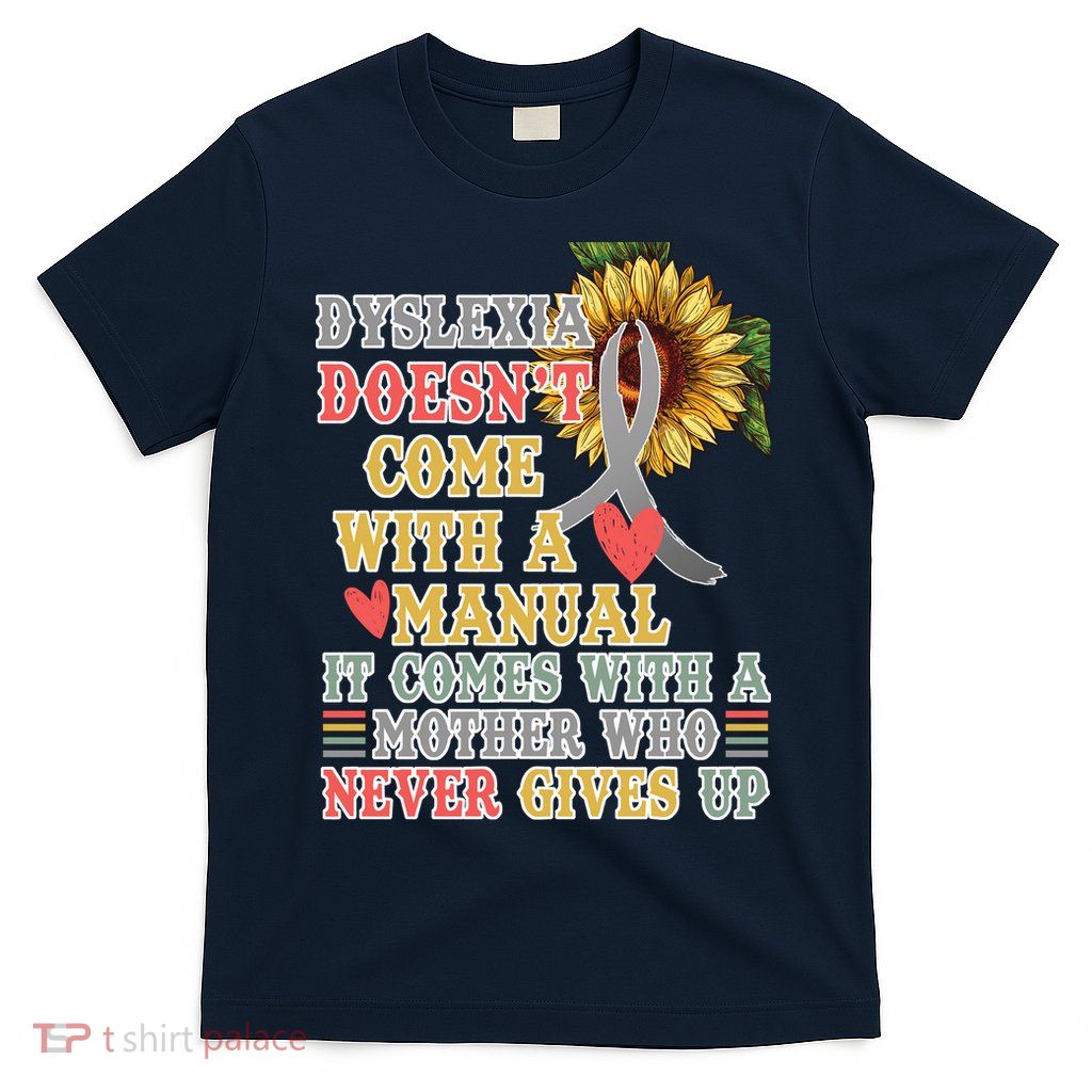 Dyslexia Doesn't Come With A Manual T-Shirt