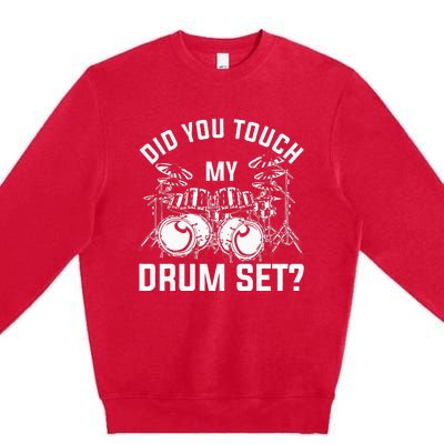 Did You Touch My Drum Set Funny Drummer Percussion Drums Premium Crewneck Sweatshirt