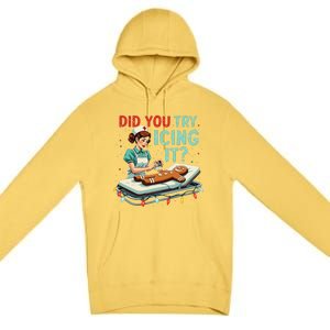 Did You Try Icing It Funny Nurse Christmas Gingerbread Xmas Premium Pullover Hoodie