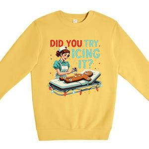 Did You Try Icing It Funny Nurse Christmas Gingerbread Xmas Premium Crewneck Sweatshirt