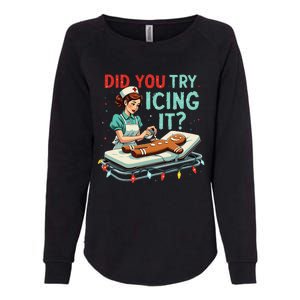 Did You Try Icing It Funny Nurse Christmas Gingerbread Xmas Womens California Wash Sweatshirt