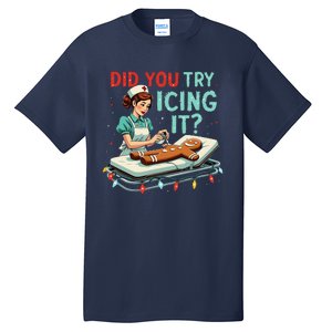 Did You Try Icing It Funny Nurse Christmas Gingerbread Xmas Tall T-Shirt