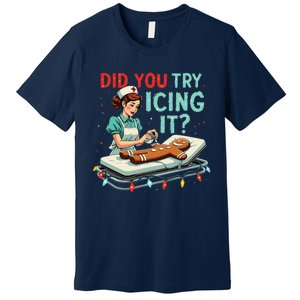 Did You Try Icing It Funny Nurse Christmas Gingerbread Xmas Premium T-Shirt