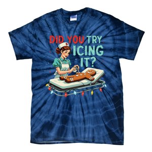 Did You Try Icing It Funny Nurse Christmas Gingerbread Xmas Tie-Dye T-Shirt