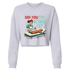 Did You Try Icing It Funny Nurse Christmas Gingerbread Xmas Cropped Pullover Crew