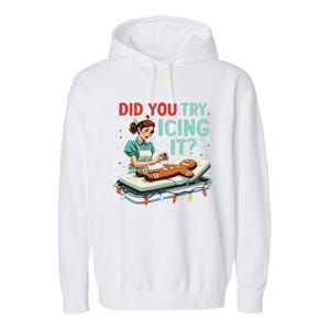 Did You Try Icing It Funny Nurse Christmas Gingerbread Xmas Garment-Dyed Fleece Hoodie