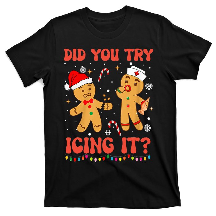 Did You Try Icing It Christmas Nurse Gingerbread  T-Shirt