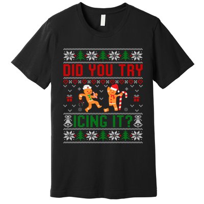 Did You Try Icing It Funny Nurse Ugly Christmas Sweater Sweatshirt Premium T-Shirt